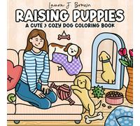 Raising Puppies A Cute & Cozy Dog Coloring Book: An Adorable Journey of Growth, Milestones & Mischief For Adults & Teens