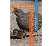 Raising Quail: The Easy Starter Guide: “Simple Quail Keeping”