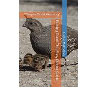 Raising Quail: The Easy Starter Guide: “Simple Quail Keeping”