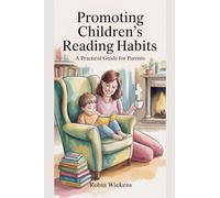 Raising Readers: A Parent's Guide to Inspiring a Love of Books at Every Age