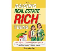 Raising Real Estate Rich Teens-Parent Companion Guidebook: 30 Days to Support, Connect, and Guide Your Teen Toward Real Estate Investing & Financial Freedom