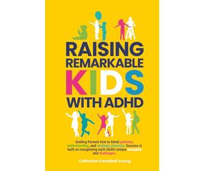 RAISING REMARKABLE KIDS WITH ADHD: Guiding Parents how to blend patience, understanding, and strategic planning. Success is built on recognizing each child’s unique strengths and challenges.