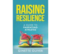 Raising Resilience: A Guide to Parenting Athletes