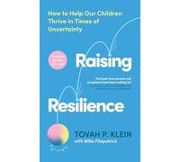 Raising Resilience: How to Help Our Children Thrive in Times of Uncertainty
