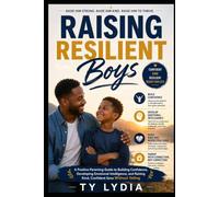 Raising Resilient Boys: A Positive Parenting Guide to Building Confidence, Developing Emotional Intelligence, and Raising Kind, Confident Sons Without Yelling