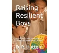 Raising Resilient Boys: Strategies to Help Young Boys Understand and Manage Emotion