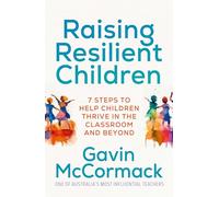 Raising Resilient Children: 7 steps to help children thrive in the classroom and beyond