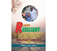 Raising Resilient Children: Building Strength for Life’s Storms
