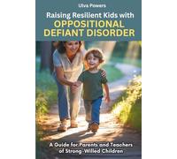 Raising Resilient Kids with Oppositional Defiant Disorder: A Guide for Parents and Teachers of Strong-Willed Children