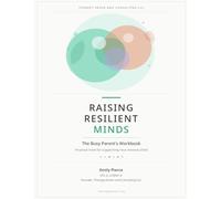 Raising Resilient Minds: The Busy Parent's Workbook