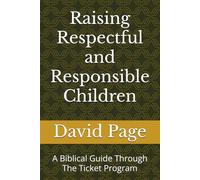 Raising Respectful and Responsible Children: A Biblical Guide Through The Ticket Program
