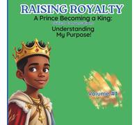 Raising Royalty: Prince Becoming A King: Critical Conversations Understanding My Purpose!