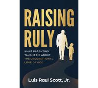 Raising Ruly: What Parenting Taught Me About the Unconditional Love of God