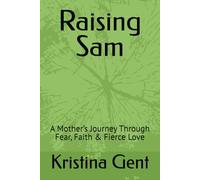 Raising Sam: : A Mother’s Journey Through Fear, Faith & Fierce Love