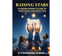 RAISING STARS: A MODERN PARENT’S GUIDE TO NURTURING CONFIDENT KIDS