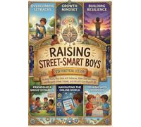 Raising Street-Smart Boys: 220 Practical Lessons to Help Young Boys Deal with Setbacks, Make Good Decisions, and Navigate School, Friends, and Life with Ease (Ages 8-12)