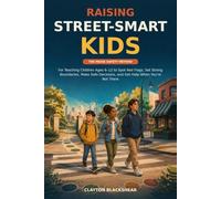 Raising Street-Smart Kids: The PAUSE Safety Method for Teaching Children Ages 6-12 to Spot Red Flags, Set Strong Boundaries, Make Safe Decisions, and Get Help When You’re Not There