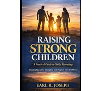 RAISING STRONG CHILDREN: A Practical Guide to Godly Parenting