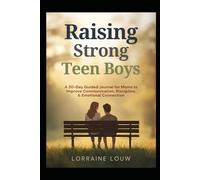 Raising strong Teen Boys: A 30 day guided Journal for Moms to Improve Communication, Discipline and Emotional Connection