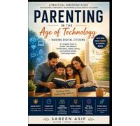 Raising Tech-Savvy Kids in a Digital World: A Parent’s Guide to Healthy Screen Time, Digital Literacy, Online Safety, and Raising Confident Children Ages 6-12