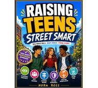 Raising Teens Street Smart: Helping Teens Recognize Danger, Resist Peer Pressure, Avoid Online Risks, Build Awareness and Independent Thinking (Teens 13-19)