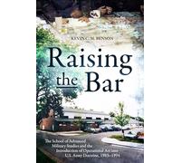 Raising the Bar: The School of Advanced Military Studies and the Introduction of Operational Art into the U.S. Army Doctrine 1983-1984