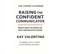 Raising The Confident Communicator: Help Kids Speak Up, Self Advocate & Express Clearly