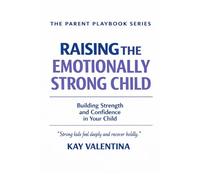 Raising The Emotionally Strong Child: Big Feelings, Calm Confidence & Emotional Regulation