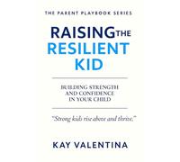 Raising the Resilient Kid: Bouncing back from failure, loss, and setbacks