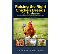 Raising the Right Chicken Breeds for Business: Selecting High-Performance Breeds for Meat Production and Small Farm Profit