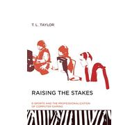 Raising the Stakes (MIT Press): E-Sports and the Professionalization of Computer Gaming