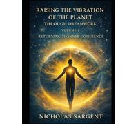 Raising the Vibration of the Planet Through Dreamwork: Returning to Inner Coherence