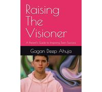 Raising The Visioner: A Parent’s Guide to Inspiring Teen Success