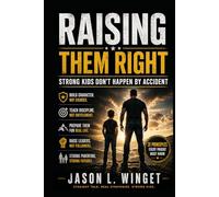 Raising Them Right: Strong Kids Don’t Happen by Accident