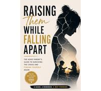 RAISING THEM WHILE FALLING APART: A Raw, Honest Journal of an ADHD Mom Trying to Hold It All Together. You’re not failing. You’re human.
