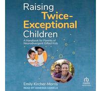 Raising Twice-Exceptional Children: A Handbook for Parents of Neurodivergent Gifted Kids