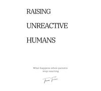 Raising Unreactive Humans: What happens when parents stop reacting