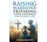 Raising Warriors: Preparing Your Children For a Godly Life
