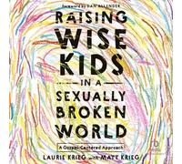 Raising Wise Kids in a Sexually Broken World: A Gospel-Centered Approach