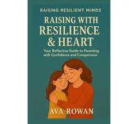 Raising with Resilience & Heart: Because Every Child Deserves More Than Just Survival-They Deserve to Flourish