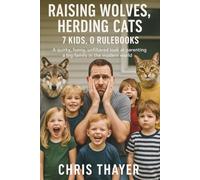 Raising Wolves, Herding Cats: 7 kids, 0 Rulebooks