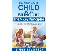 RAISING YOUR CHILD TO BE BILINGUAL: The 5 Key Principles