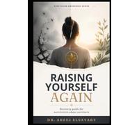 Raising Yourself Again: Recovery guide for narcissistic abuse survivors