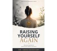 Raising Yourself Again: Recovery guide for narcissistic abuse survivors