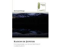 Raison de Jupiter: L'humanisme, la vie ou destin et l'arrogance