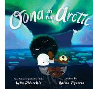 Raissa Figueroa Kelly DiPucchio Oona In The Arctic (Copertina rigida)