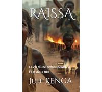 RAISSA: Le cri d’un enfant perdu à l‘Est de la RDC: 1
