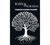 Raízes Sagradas: O Paganismo no Passado e no Presente