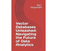 Raj C Vaidyamath Vector Databases Unleashed (Tascabile) Database Related