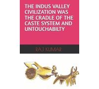 Raj Kumar Layek The Indus Valley Civilization Was the Cradle of the (Tascabile)